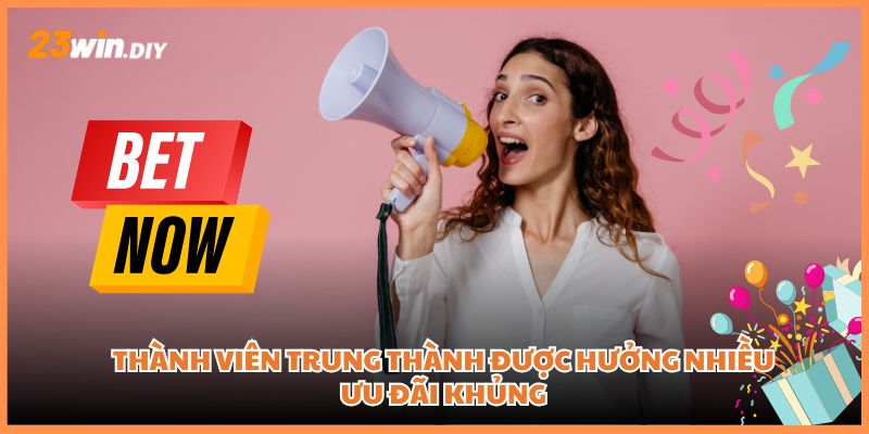 Thành viên trung thành được hưởng nhiều ưu đãi khủng