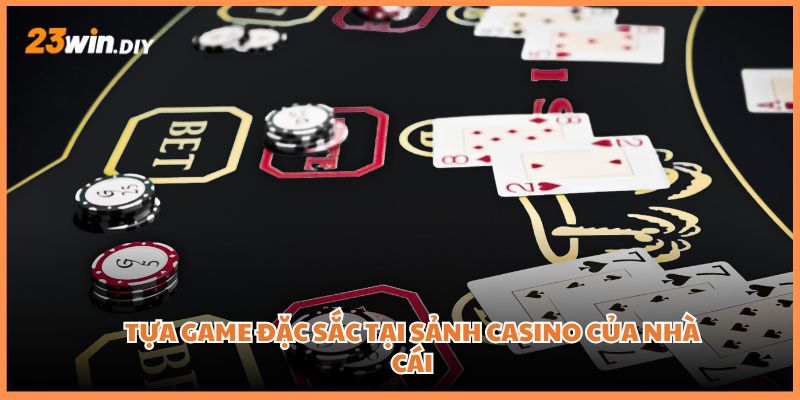 Tựa game đặc sắc tại sảnh casino của nhà cái