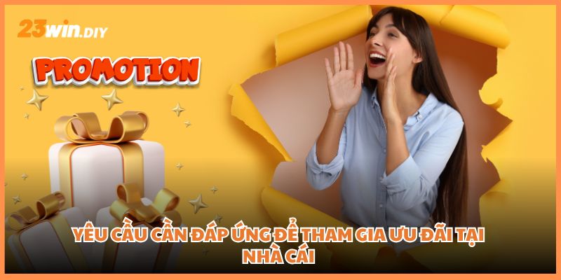 Yêu cầu cần đáp ứng để tham gia ưu đãi tại nhà cái