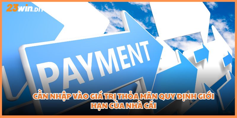 Cần nhập vào giá trị thỏa mãn quy định giới hạn của nhà cái
