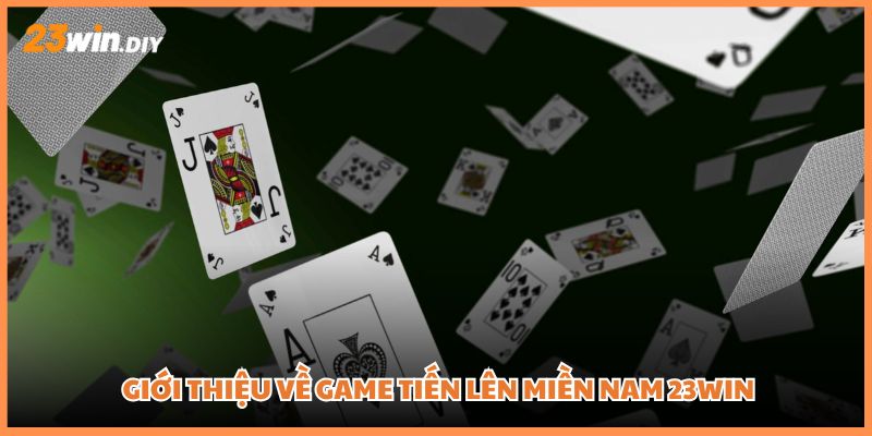 Giới thiệu về game Tiến lên miền Nam 23win