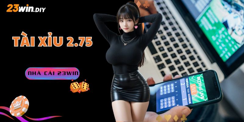 Tài Xỉu 2.75