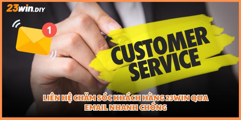 Liên hệ chăm sóc khách hàng 23Win qua email nhanh chóng
