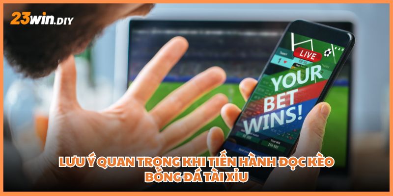 Lưu ý để áp dụng cách đọc kèo bóng đá Tài Xỉu thành công