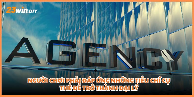 Người chơi phải đáp ứng những tiêu chí cụ thể để trở thành đại lý