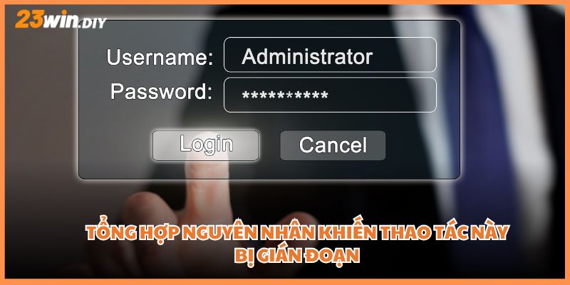Tổng hợp nguyên nhân khiến thao tác này bị gián đoạn