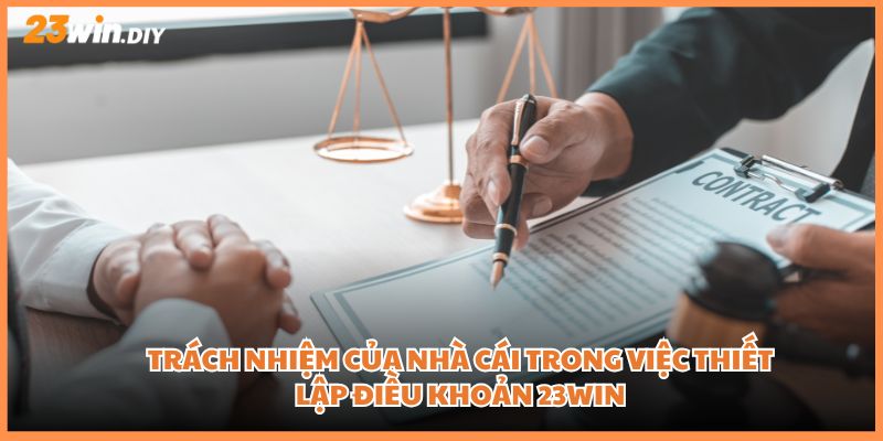 Trách nhiệm của nhà cái trong việc thiết lập điều khoản 23win